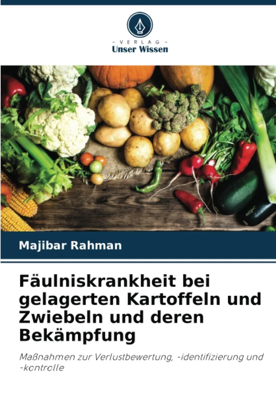 Fäulniskrankheit bei gelagerten Kartoffeln und Zwiebeln und deren Bekämpfung: Maßnahmen zur Verlustbewertung, -identifizierung und -kontrolle