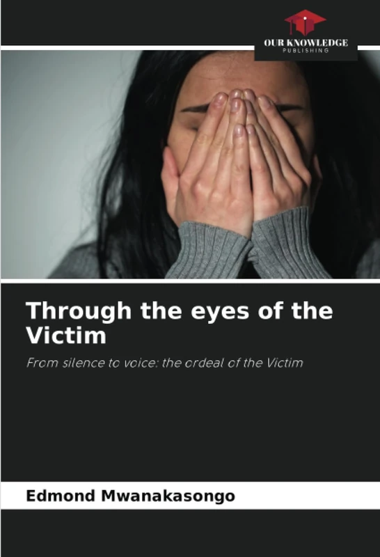Through the eyes of the Victim: From silence to voice: the ordeal of the Victim