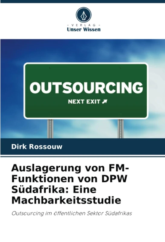 Auslagerung von FM-Funktionen von DPW Südafrika: Eine Machbarkeitsstudie: Outsourcing im öffentlichen Sektor Südafrikas