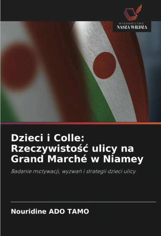 Dzieci i Colle: Rzeczywistość ulicy na Grand Marché w Niamey: Badanie motywacji, wyzwań i strategii dzieci ulicy