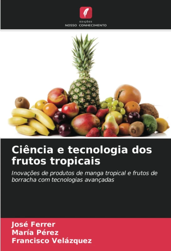 Ciência e tecnologia dos frutos tropicais: Inovações de produtos de manga tropical e frutos de borracha com tecnologias avançadas