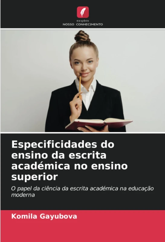 Especificidades do ensino da escrita académica no ensino superior: O papel da ciência da escrita académica na educação moderna