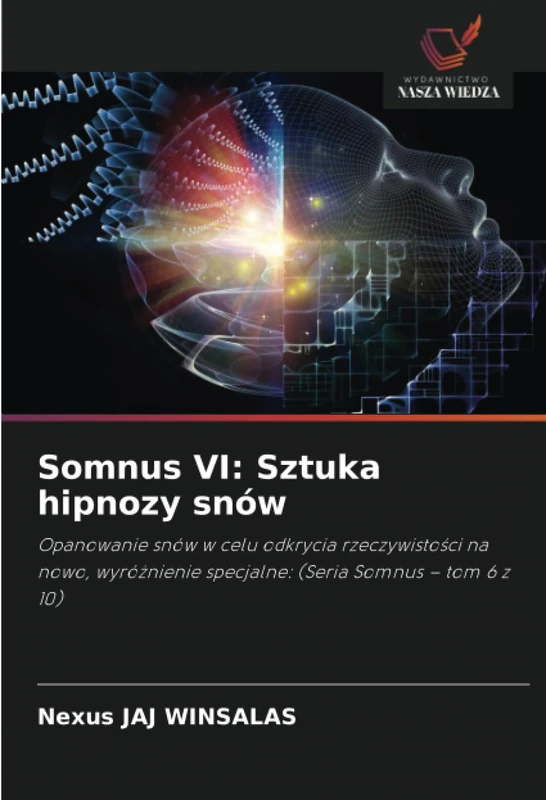 Somnus VI: Sztuka hipnozy snów: Opanowanie snów w celu odkrycia rzeczywistości na nowo, wyróżnienie specjalne: (Seria Somnus – tom 6 z 10)