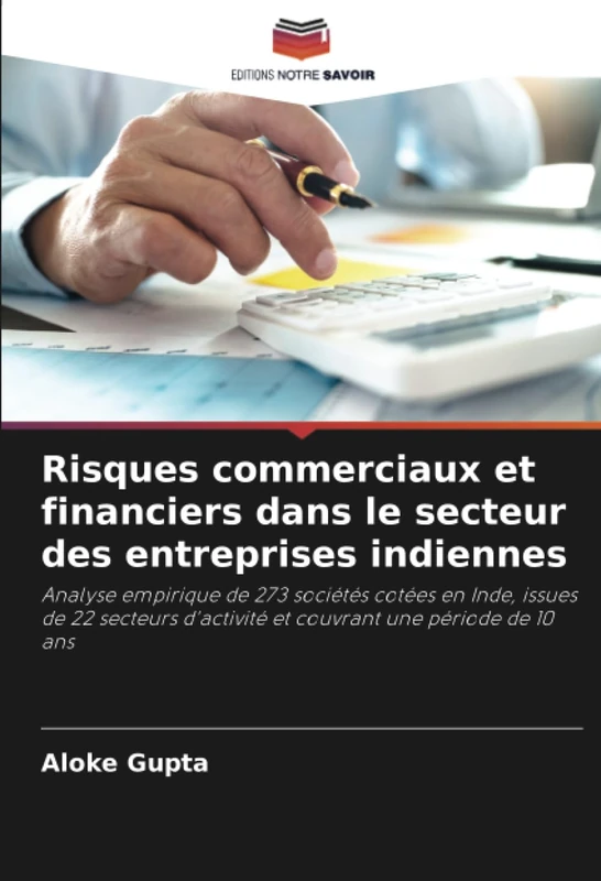 Risques commerciaux et financiers dans le secteur des entreprises indiennes: Analyse empirique de 273 sociétés cotées en Inde, issues de 22 secteurs d'activité et couvrant une période de 10 ans