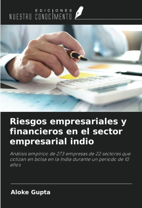 Riesgos empresariales y financieros en el sector empresarial indio: Análisis empírico de 273 empresas de 22 sectores que cotizan en bolsa en la India durante un periodo de 10 años