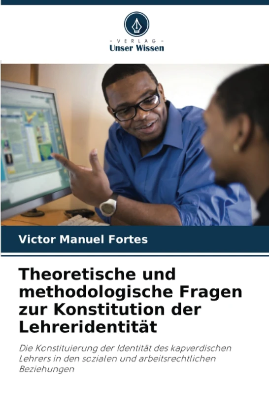 Theoretische und methodologische Fragen zur Konstitution der Lehreridentität: Die Konstituierung der Identität des kapverdischen Lehrers in den sozialen und arbeitsrechtlichen Beziehungen - Image 1
