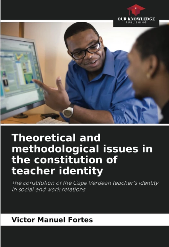 Theoretical and methodological issues in the constitution of teacher identity: The constitution of the Cape Verdean teacher's identity in social and work relations