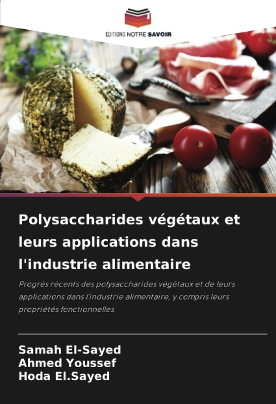 Polysaccharides végétaux et leurs applications dans l'industrie alimentaire: Progrès récents des polysaccharides végétaux et de leurs applications ... y compris leurs propriétés fonctionnelles
