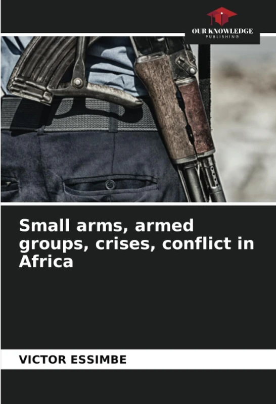 Small arms, armed groups, crises, conflict in Africa