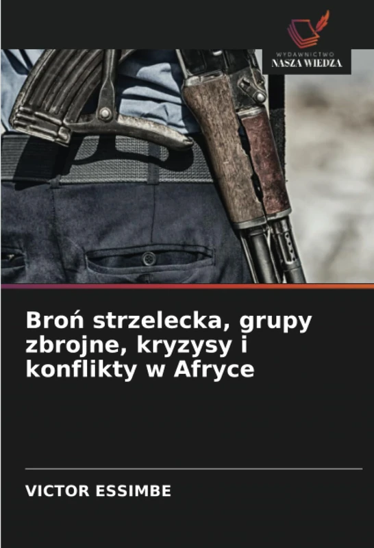 Broń strzelecka, grupy zbrojne, kryzysy i konflikty w Afryce