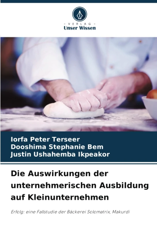 Die Auswirkungen der unternehmerischen Ausbildung auf Kleinunternehmen: Erfolg: eine Fallstudie der Bäckerei Solomatrix, Makurdi