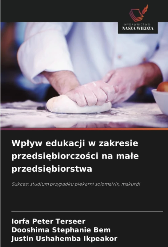 Wpływ edukacji w zakresie przedsiębiorczości na małe przedsiębiorstwa: Sukces: studium przypadku piekarni solomatrix, makurdi