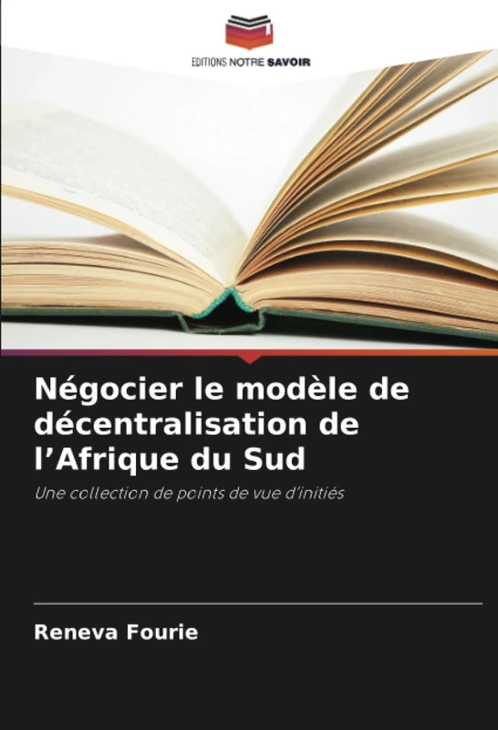 Négocier le modèle de décentralisation de l’Afrique du Sud: Une collection de points de vue d’initiés