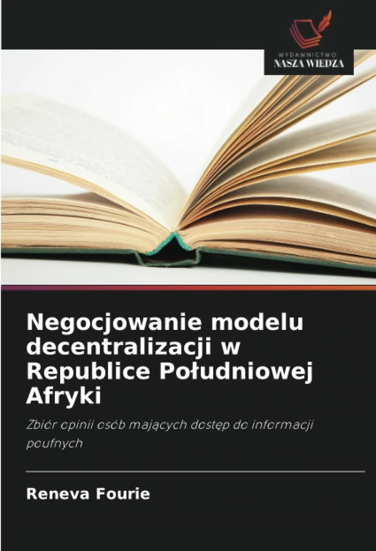 Negocjowanie modelu decentralizacji w Republice Południowej Afryki: Zbiór opinii osób mających dostęp do informacji poufnych