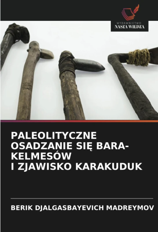 PALEOLITYCZNE OSADZANIE SIĘ BARА-KELMESÓW I ZJAWISKO KARAKUDUK