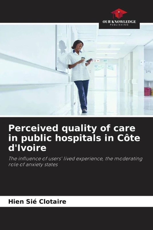 Perceived quality of care in public hospitals in Côte d'Ivoire: The influence of users' lived experience, the moderating role of anxiety states