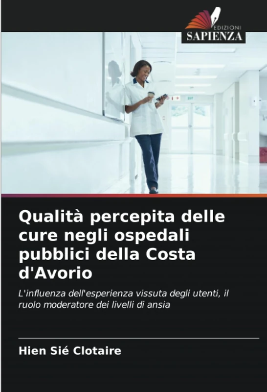 Qualità percepita delle cure negli ospedali pubblici della Costa d'Avorio: L'influenza dell'esperienza vissuta degli utenti, il ruolo moderatore dei livelli di ansia - Image 1