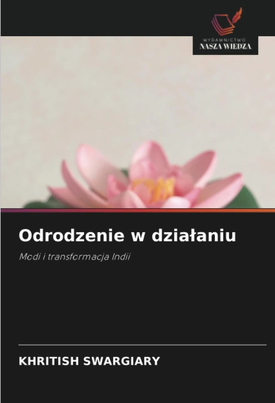 Odrodzenie w działaniu: Modi i transformacja Indii