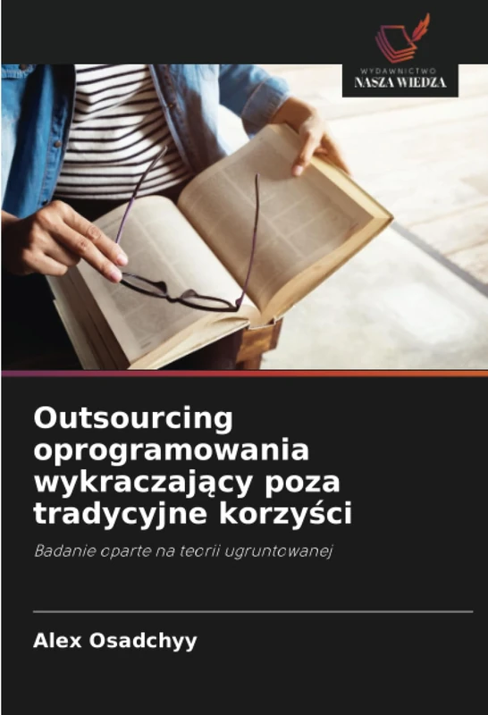 Outsourcing oprogramowania wykraczający poza tradycyjne korzyści: Badanie oparte na teorii ugruntowanej