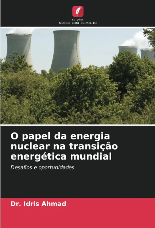 O papel da energia nuclear na transição energética mundial: Desafios e oportunidades