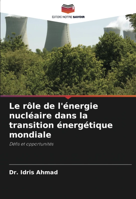 Le rôle de l'énergie nucléaire dans la transition énergétique mondiale: Défis et opportunités