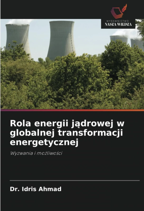 Rola energii jądrowej w globalnej transformacji energetycznej: Wyzwania i możliwości: Wyzwania i mo¿liwo¿ci