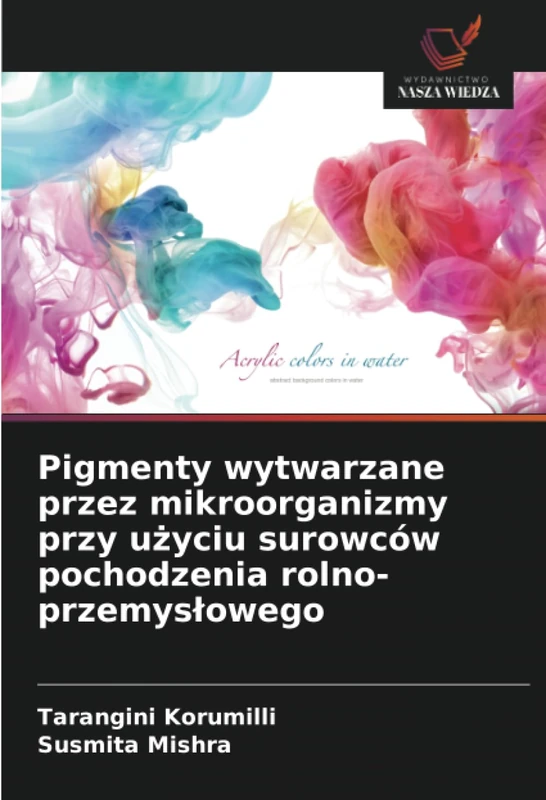 Pigmenty wytwarzane przez mikroorganizmy przy użyciu surowców pochodzenia rolno-przemysłowego