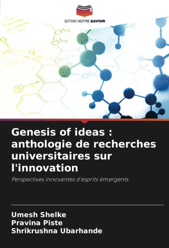 Genesis of ideas : anthologie de recherches universitaires sur l'innovation: Perspectives innovantes d'esprits émergents