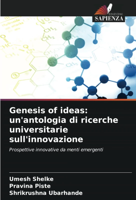 Genesis of ideas: un'antologia di ricerche universitarie sull'innovazione: Prospettive innovative da menti emergenti