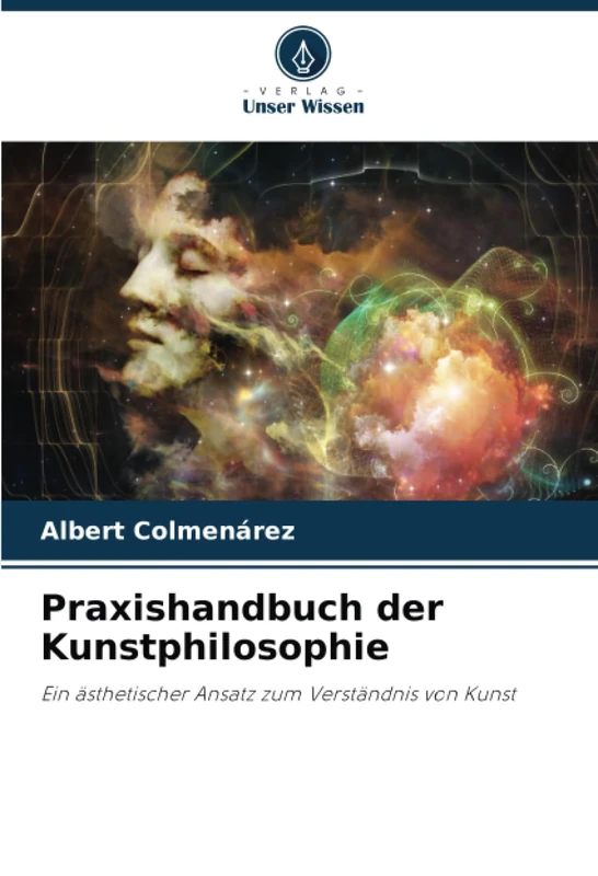 Praxishandbuch der Kunstphilosophie: Ein ästhetischer Ansatz zum Verständnis von Kunst
