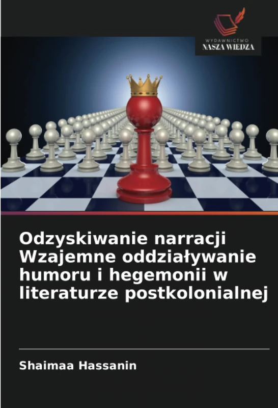 Odzyskiwanie narracji Wzajemne oddziaływanie humoru i hegemonii w literaturze postkolonialnej