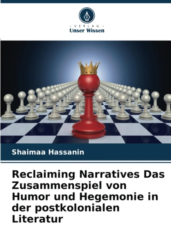Reclaiming Narratives Das Zusammenspiel von Humor und Hegemonie in der postkolonialen Literatur