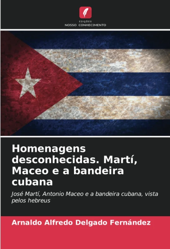 Homenagens desconhecidas. Martí, Maceo e a bandeira cubana: José Martí, Antonio Maceo e a bandeira cubana, vista pelos hebreus - Image 1