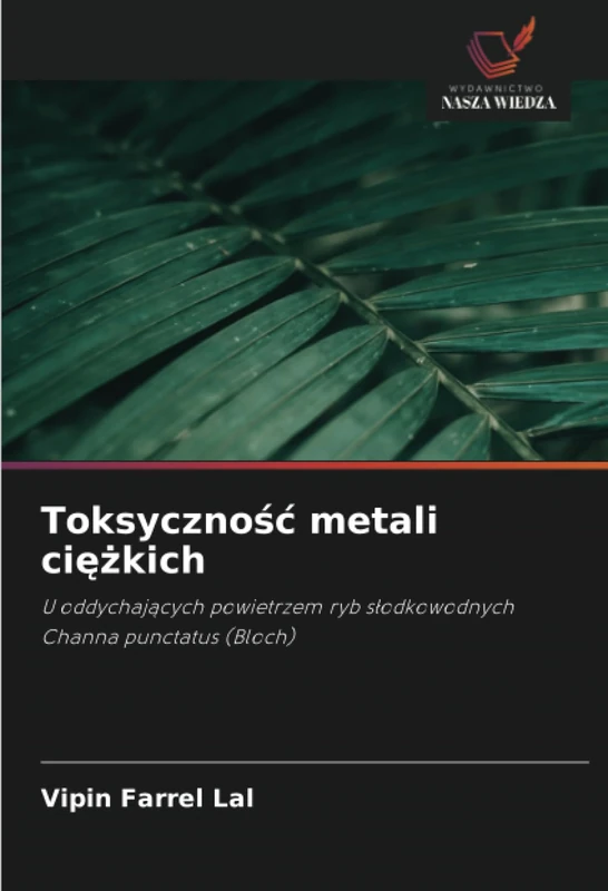 Toksyczność metali ciężkich: U oddychających powietrzem ryb słodkowodnych Channa punctatus (Bloch)