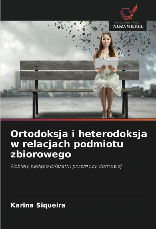 Ortodoksja i heterodoksja w relacjach podmiotu zbiorowego: Kobiety będące ofiarami przemocy domowej: Kobiety b¿d¿ce ofiarami przemocy domowej