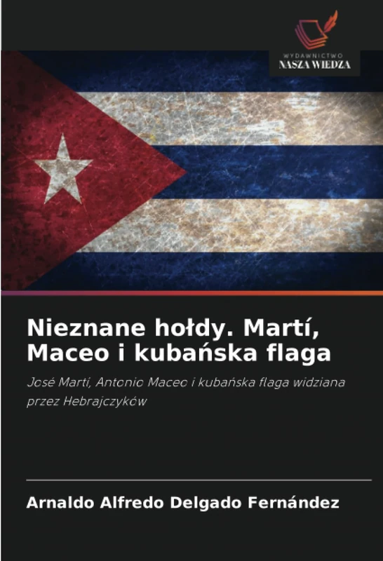 Nieznane hołdy. Martí, Maceo i kubańska flaga: José Martí, Antonio Maceo i kubańska flaga widziana przez Hebrajczyków - Image 1