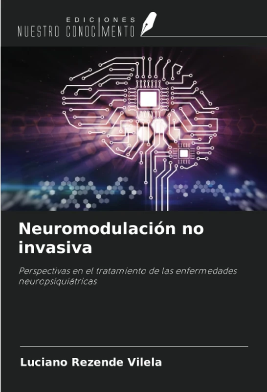 Neuromodulación no invasiva: Perspectivas en el tratamiento de las enfermedades neuropsiquiátricas