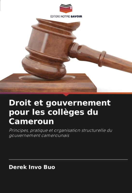 Droit et gouvernement pour les collèges du Cameroun: Principes, pratique et organisation structurelle du gouvernement camerounais