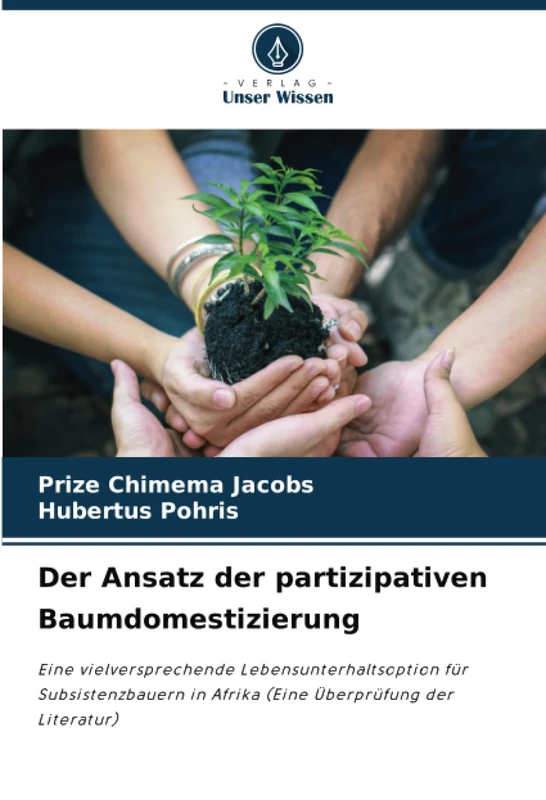 Der Ansatz der partizipativen Baumdomestizierung: Eine vielversprechende Lebensunterhaltsoption für Subsistenzbauern in Afrika (Eine Überprüfung der Literatur)