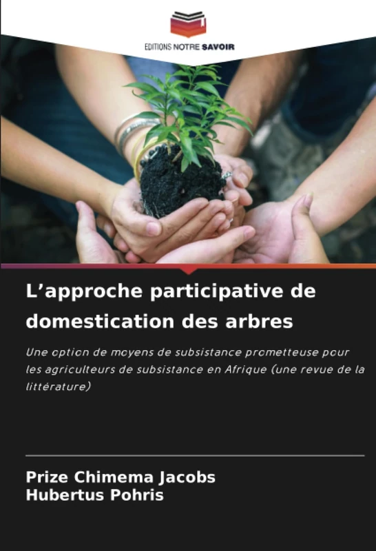 L’approche participative de domestication des arbres: Une option de moyens de subsistance prometteuse pour les agriculteurs de subsistance en Afrique (une revue de la littérature)