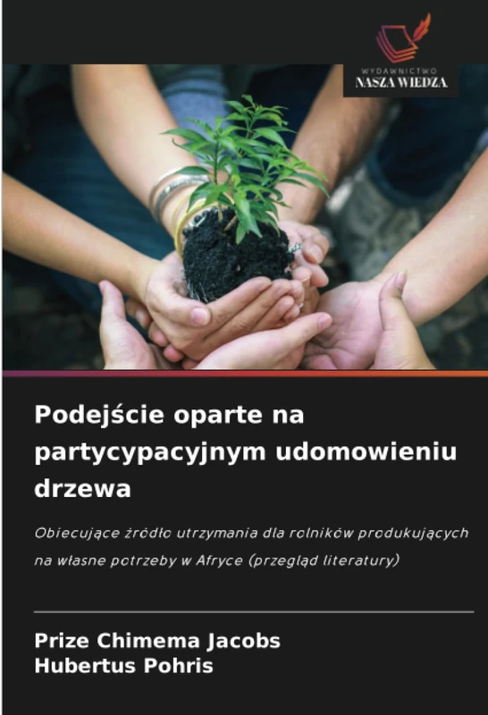 Podejście oparte na partycypacyjnym udomowieniu drzewa: Obiecujące źródło utrzymania dla rolników produkujących na własne potrzeby w Afryce (przegląd ... potrzeby w Afryce (przegl¿d literatury)