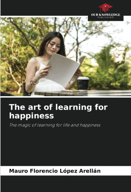 The art of learning for happiness: The magic of learning for life and happiness