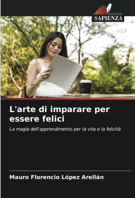 L'arte di imparare per essere felici: La magia dell'apprendimento per la vita e la felicità