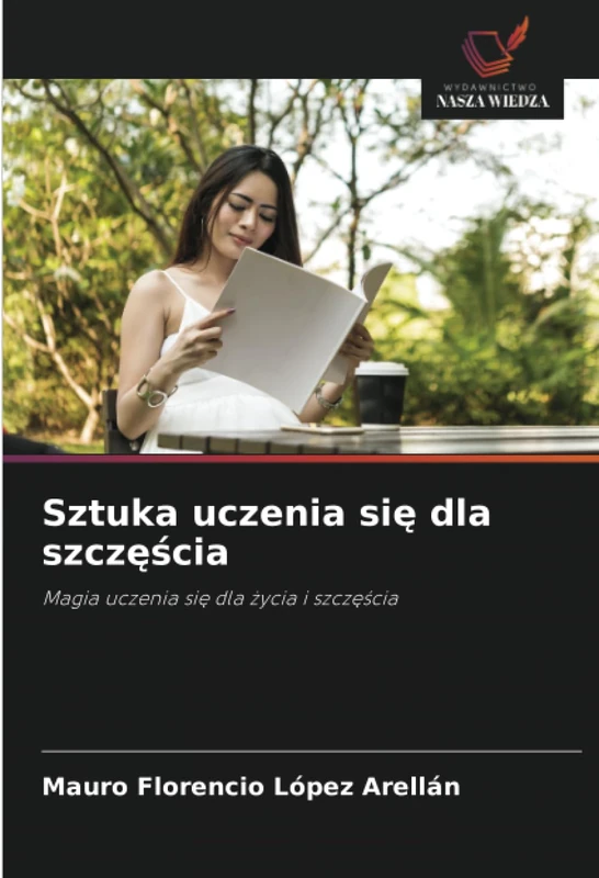 Sztuka uczenia się dla szczęścia: Magia uczenia się dla życia i szczęścia