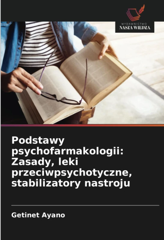 Podstawy psychofarmakologii: Zasady, leki przeciwpsychotyczne, stabilizatory nastroju