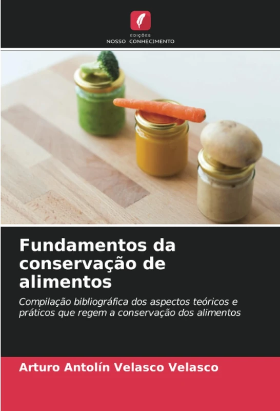 Fundamentos da conservação de alimentos: Compilação bibliográfica dos aspectos teóricos e práticos que regem a conservação dos alimentos