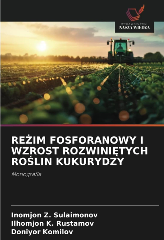 REŻIM FOSFORANOWY I WZROST ROZWINIĘTYCH ROŚLIN KUKURYDZY: Monografia