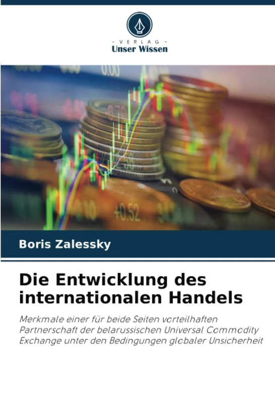 Die Entwicklung des internationalen Handels: Merkmale einer für beide Seiten vorteilhaften Partnerschaft der belarussischen Universal Commodity Exchange unter den Bedingungen globaler Unsicherheit