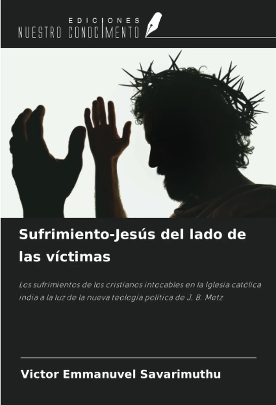 Sufrimiento-Jesús del lado de las víctimas: Los sufrimientos de los cristianos intocables en la Iglesia católica india a la luz de la nueva teología política de J. B. Metz - Image 1