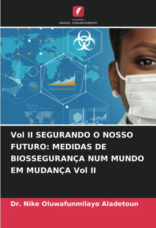 Vol II SEGURANDO O NOSSO FUTURO: MEDIDAS DE BIOSSEGURANÇA NUM MUNDO EM MUDANÇA Vol II - Image 1